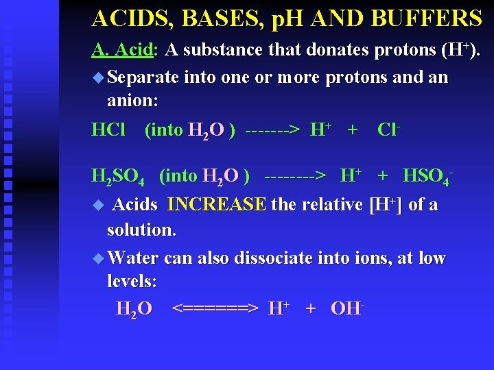 ACIDS, BASES, p. H AND BUFFERS A. Acid: A substance that donates protons (H+).