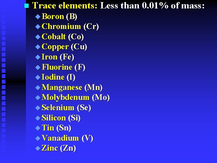 n Trace elements: Less than 0. 01% of mass: u Boron (B) u Chromium