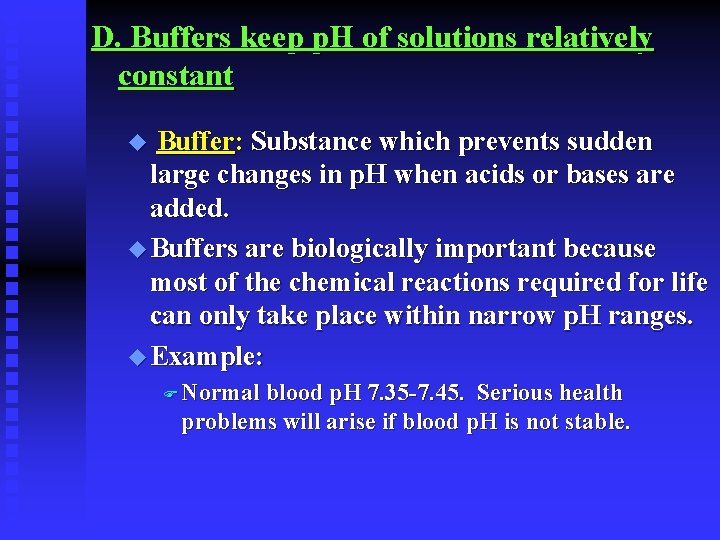 D. Buffers keep p. H of solutions relatively constant Buffer: Substance which prevents sudden