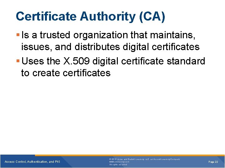 Certificate Authority (CA) § Is a trusted organization that maintains, issues, and distributes digital Certificate Authority (CA) § Is a trusted organization that maintains, issues, and distributes digital