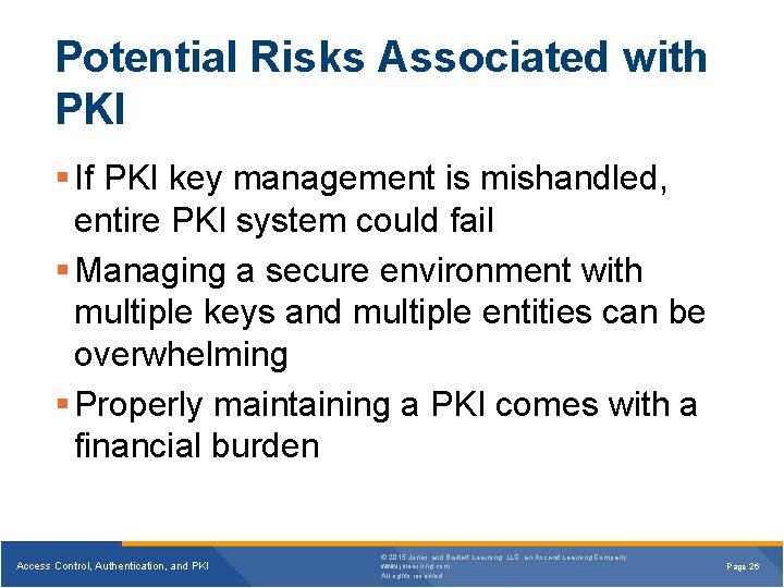 Potential Risks Associated with PKI § If PKI key management is mishandled, entire PKI Potential Risks Associated with PKI § If PKI key management is mishandled, entire PKI