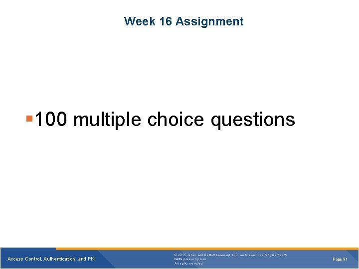 Week 16 Assignment § 100 multiple choice questions Access Control, Authentication, and PKI © Week 16 Assignment § 100 multiple choice questions Access Control, Authentication, and PKI ©