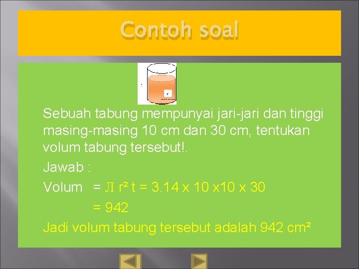 Contoh soal Sebuah tabung mempunyai jari-jari dan tinggi masing-masing 10 cm dan 30 cm,