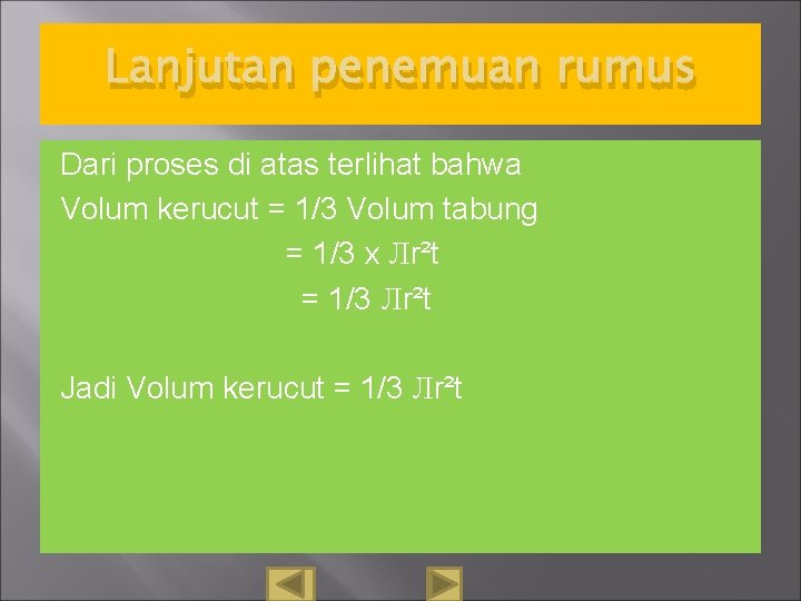 Lanjutan penemuan rumus Dari proses di atas terlihat bahwa Volum kerucut = 1/3 Volum