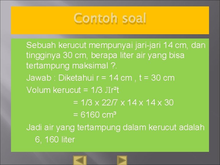 Contoh soal Sebuah kerucut mempunyai jari-jari 14 cm, dan tingginya 30 cm, berapa liter