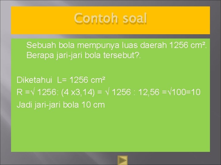 Contoh soal Sebuah bola mempunya luas daerah 1256 cm². Berapa jari-jari bola tersebut? .