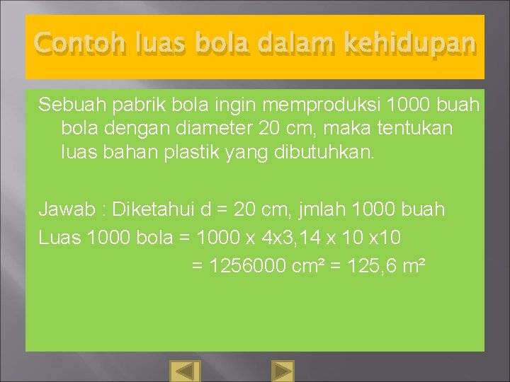 Contoh luas bola dalam kehidupan Sebuah pabrik bola ingin memproduksi 1000 buah bola dengan