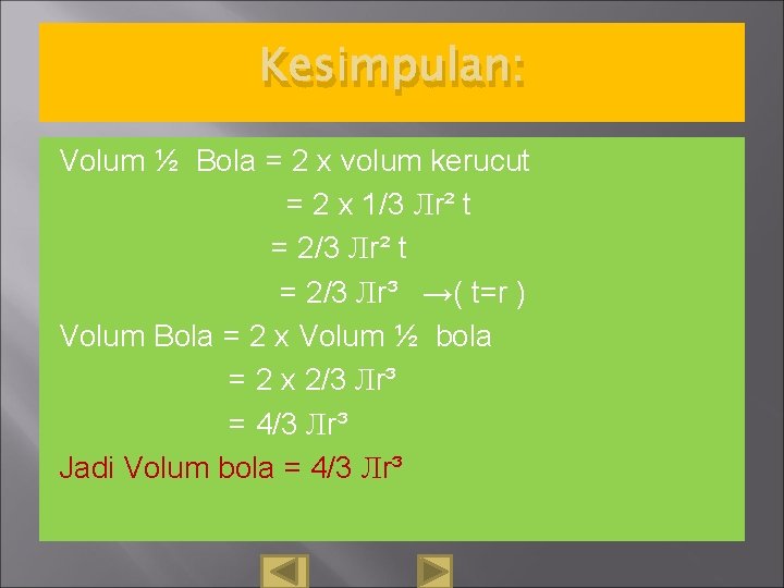 Kesimpulan: Volum ½ Bola = 2 x volum kerucut = 2 x 1/3 Лr²