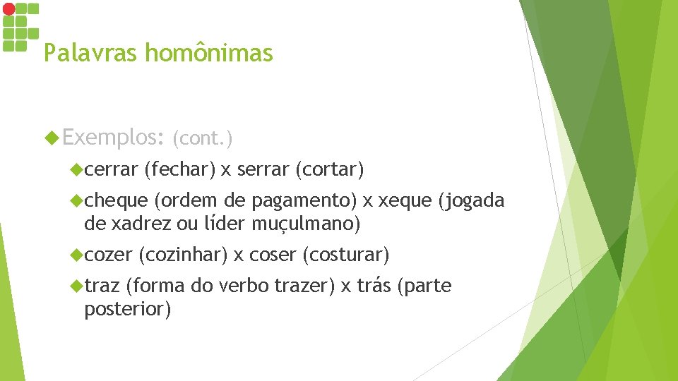 Palavras homônimas Exemplos: (cont. ) cerrar (fechar) x serrar (cortar) cheque (ordem de pagamento) Palavras homônimas Exemplos: (cont. ) cerrar (fechar) x serrar (cortar) cheque (ordem de pagamento)