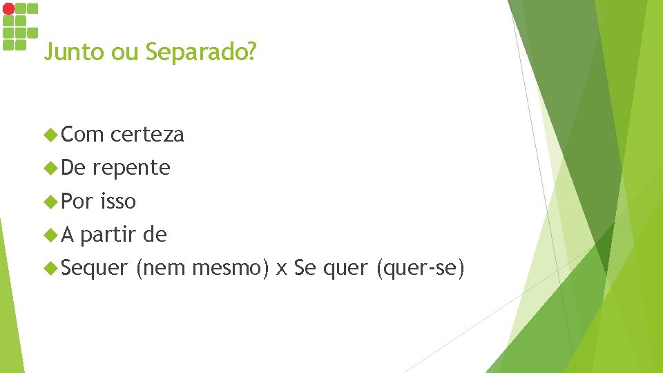 Junto ou Separado? Com De repente Por A certeza isso partir de Sequer (nem Junto ou Separado? Com De repente Por A certeza isso partir de Sequer (nem
