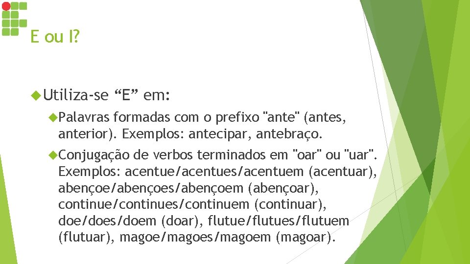 E ou I? Utiliza-se “E” em: Palavras formadas com o prefixo "ante" (antes, anterior). E ou I? Utiliza-se “E” em: Palavras formadas com o prefixo "ante" (antes, anterior).