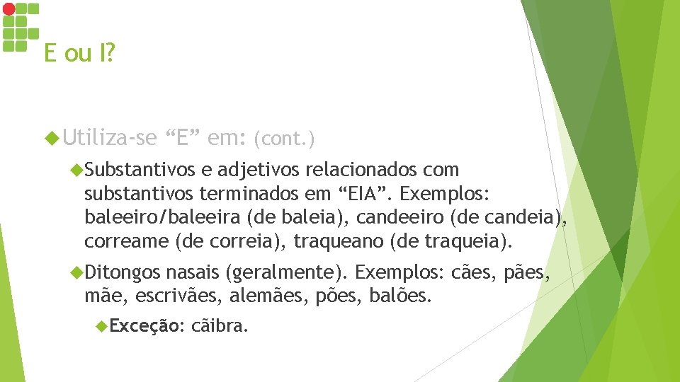 E ou I? Utiliza-se “E” em: (cont. ) Substantivos e adjetivos relacionados com substantivos E ou I? Utiliza-se “E” em: (cont. ) Substantivos e adjetivos relacionados com substantivos