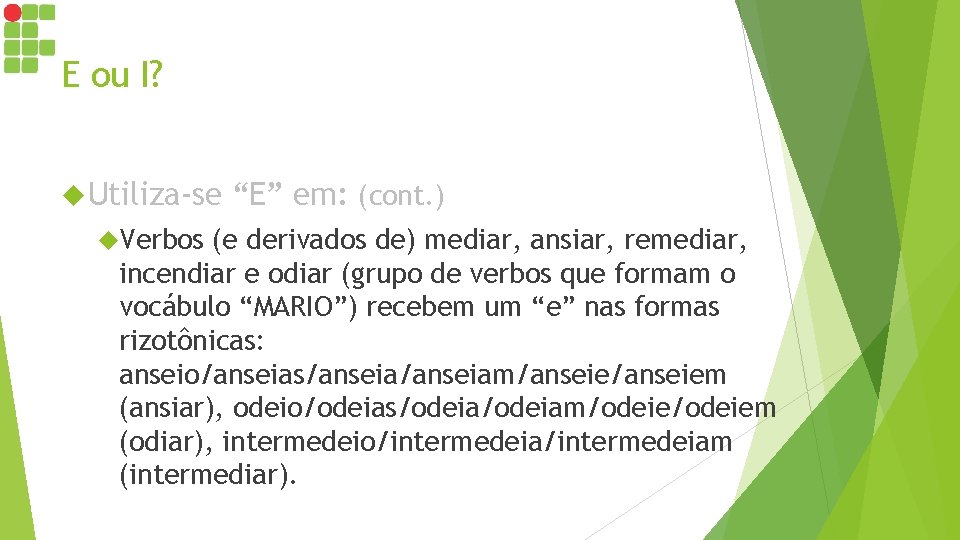 E ou I? Utiliza-se Verbos “E” em: (cont. ) (e derivados de) mediar, ansiar, E ou I? Utiliza-se Verbos “E” em: (cont. ) (e derivados de) mediar, ansiar,