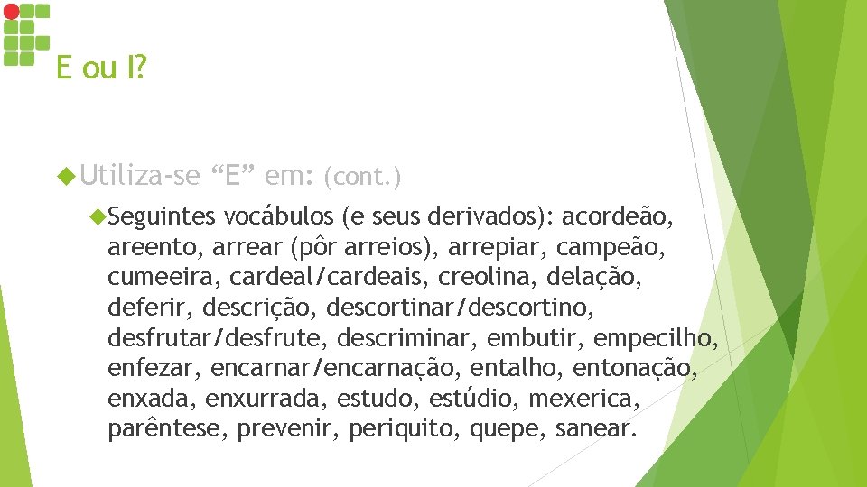 E ou I? Utiliza-se “E” em: (cont. ) Seguintes vocábulos (e seus derivados): acordeão, E ou I? Utiliza-se “E” em: (cont. ) Seguintes vocábulos (e seus derivados): acordeão,
