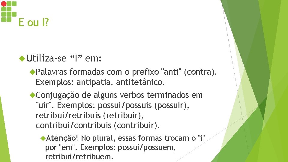 E ou I? Utiliza-se “I” em: Palavras formadas com o prefixo "anti" (contra). Exemplos: E ou I? Utiliza-se “I” em: Palavras formadas com o prefixo "anti" (contra). Exemplos: