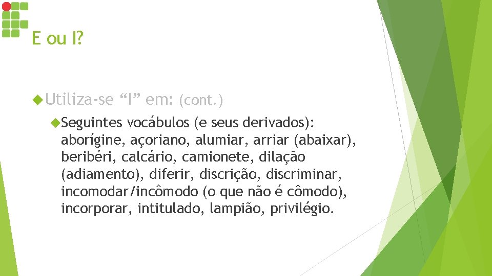 E ou I? Utiliza-se “I” em: (cont. ) Seguintes vocábulos (e seus derivados): aborígine, E ou I? Utiliza-se “I” em: (cont. ) Seguintes vocábulos (e seus derivados): aborígine,