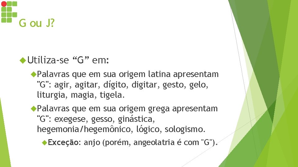G ou J? Utiliza-se “G” em: Palavras que em sua origem latina apresentam "G": G ou J? Utiliza-se “G” em: Palavras que em sua origem latina apresentam "G":