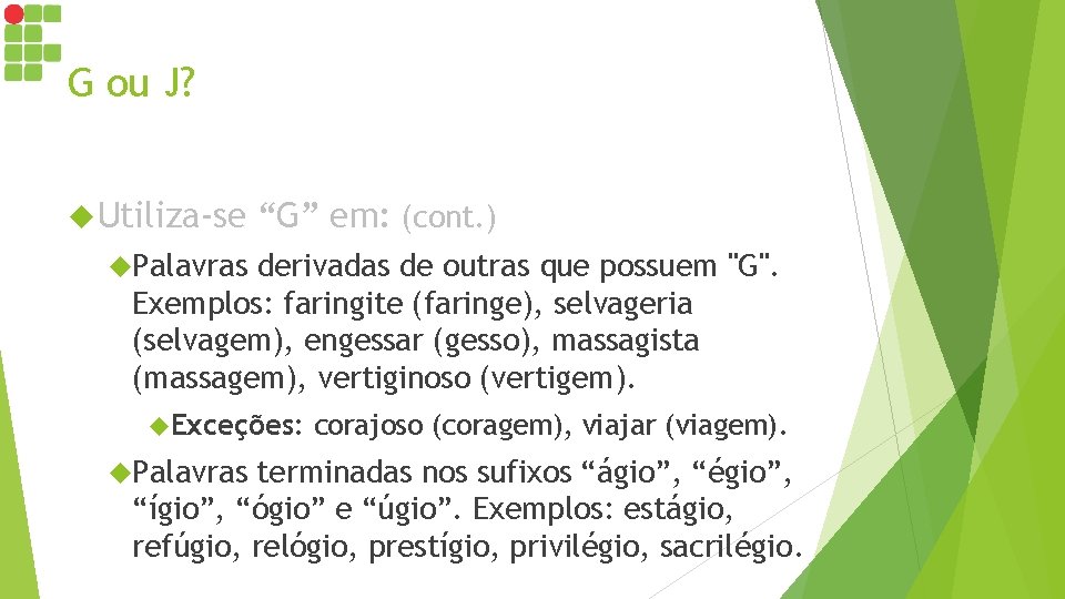 G ou J? Utiliza-se “G” em: (cont. ) Palavras derivadas de outras que possuem G ou J? Utiliza-se “G” em: (cont. ) Palavras derivadas de outras que possuem