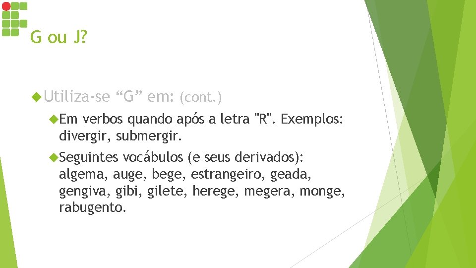 G ou J? Utiliza-se “G” em: (cont. ) Em verbos quando após a letra G ou J? Utiliza-se “G” em: (cont. ) Em verbos quando após a letra