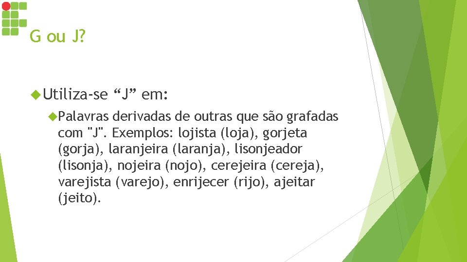 G ou J? Utiliza-se Palavras “J” em: derivadas de outras que são grafadas com G ou J? Utiliza-se Palavras “J” em: derivadas de outras que são grafadas com