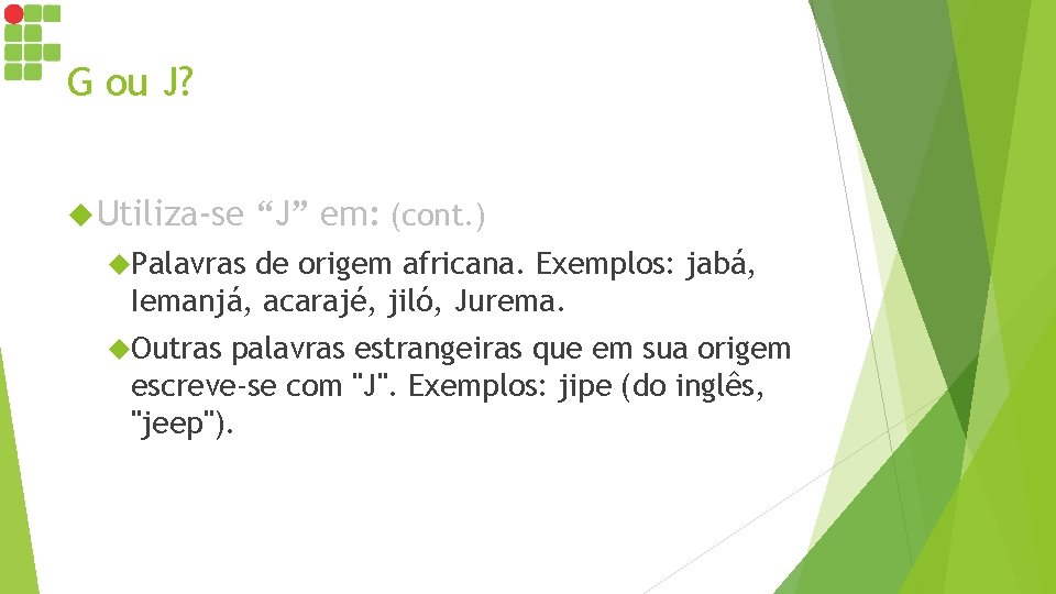 G ou J? Utiliza-se “J” em: (cont. ) Palavras de origem africana. Exemplos: jabá, G ou J? Utiliza-se “J” em: (cont. ) Palavras de origem africana. Exemplos: jabá,