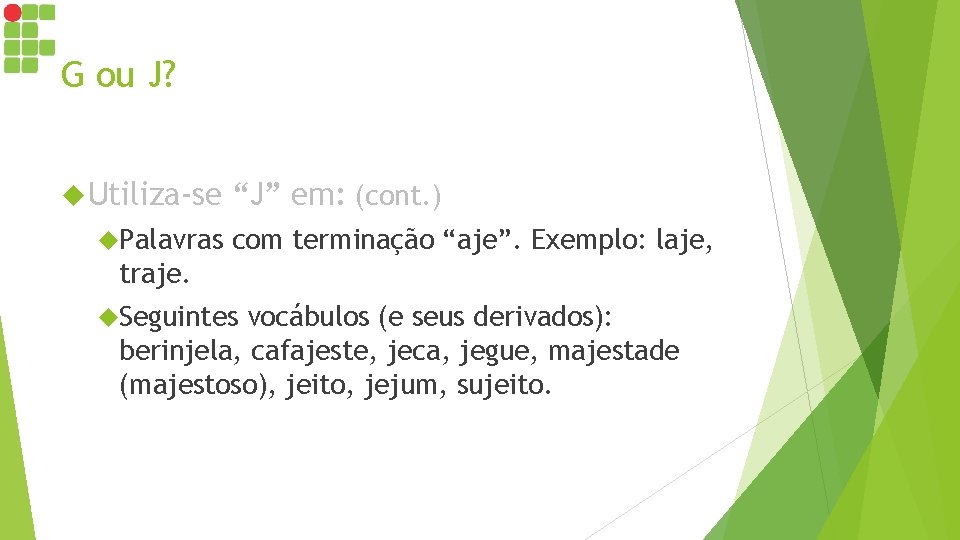 G ou J? Utiliza-se Palavras “J” em: (cont. ) com terminação “aje”. Exemplo: laje, G ou J? Utiliza-se Palavras “J” em: (cont. ) com terminação “aje”. Exemplo: laje,
