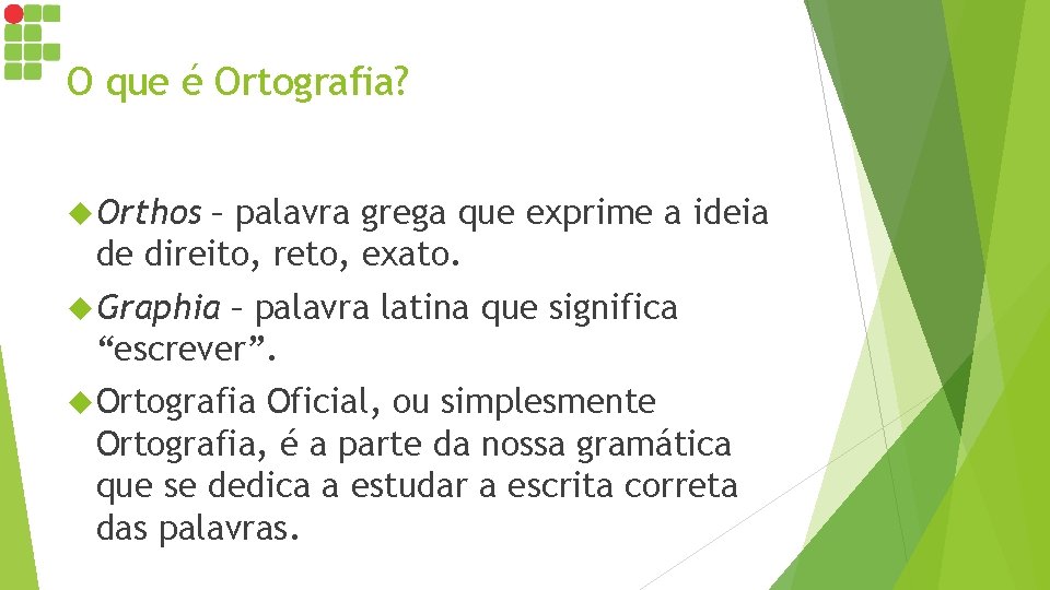 O que é Ortografia? Orthos – palavra grega que exprime a ideia de direito, O que é Ortografia? Orthos – palavra grega que exprime a ideia de direito,