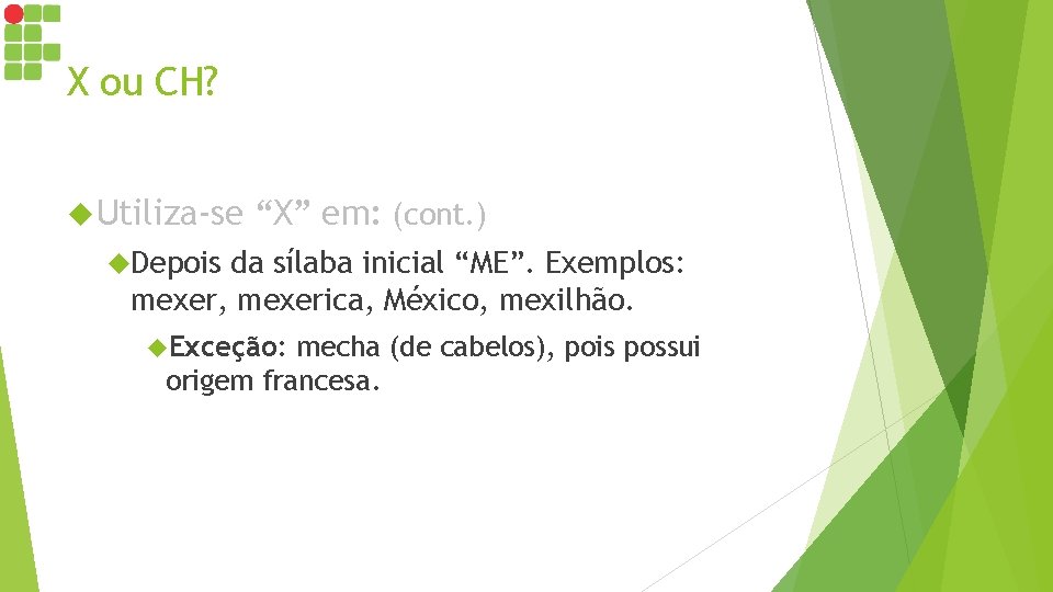 X ou CH? Utiliza-se “X” em: (cont. ) Depois da sílaba inicial “ME”. Exemplos: X ou CH? Utiliza-se “X” em: (cont. ) Depois da sílaba inicial “ME”. Exemplos:
