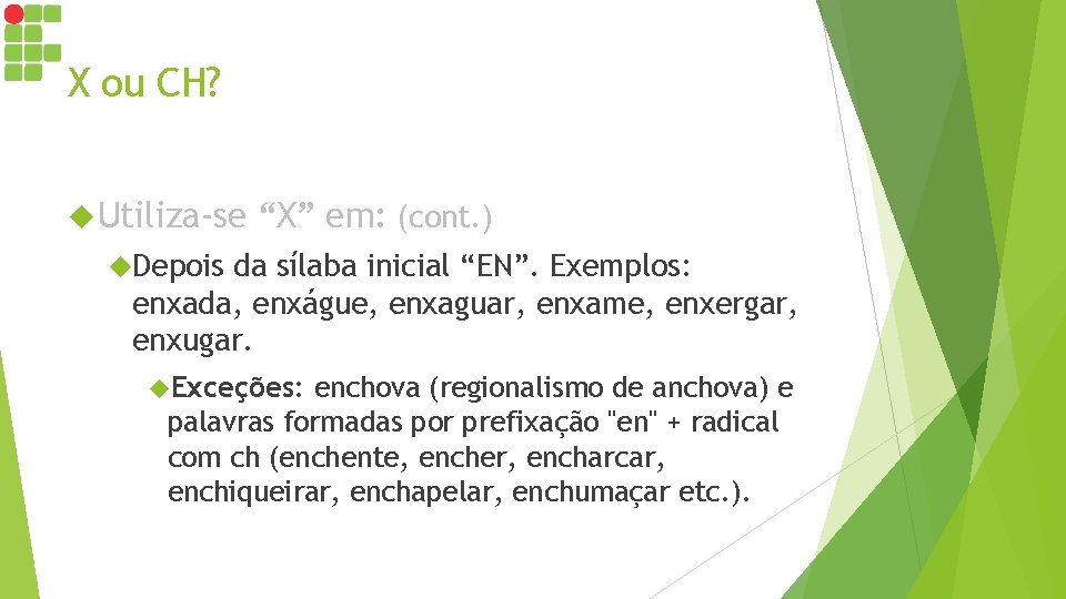 X ou CH? Utiliza-se “X” em: (cont. ) Depois da sílaba inicial “EN”. Exemplos: X ou CH? Utiliza-se “X” em: (cont. ) Depois da sílaba inicial “EN”. Exemplos: