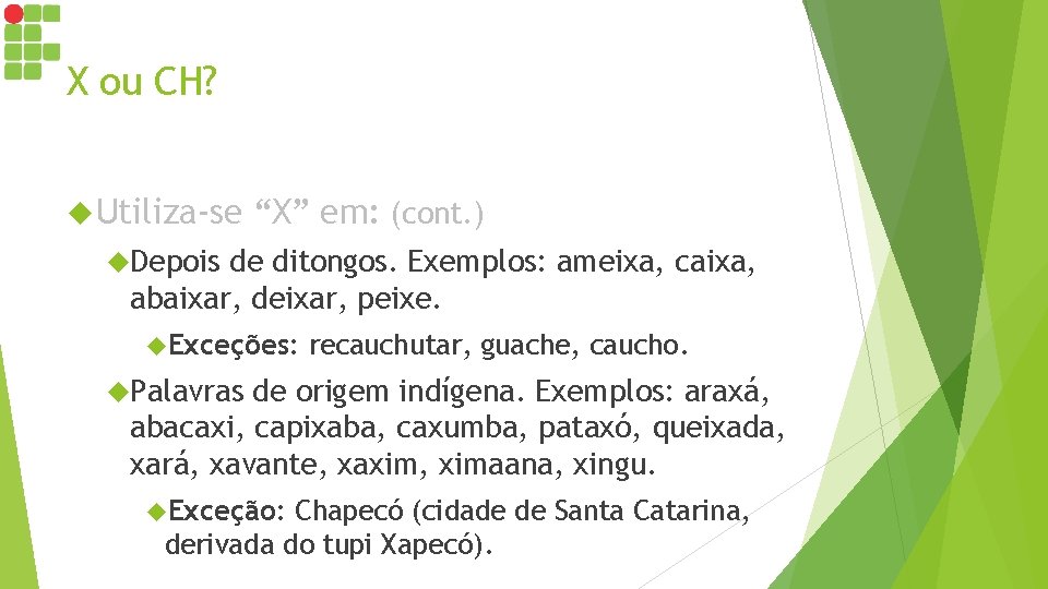 X ou CH? Utiliza-se “X” em: (cont. ) Depois de ditongos. Exemplos: ameixa, caixa, X ou CH? Utiliza-se “X” em: (cont. ) Depois de ditongos. Exemplos: ameixa, caixa,