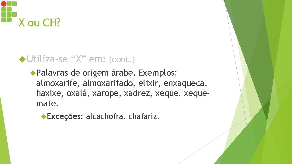 X ou CH? Utiliza-se “X” em: (cont. ) Palavras de origem árabe. Exemplos: almoxarife, X ou CH? Utiliza-se “X” em: (cont. ) Palavras de origem árabe. Exemplos: almoxarife,