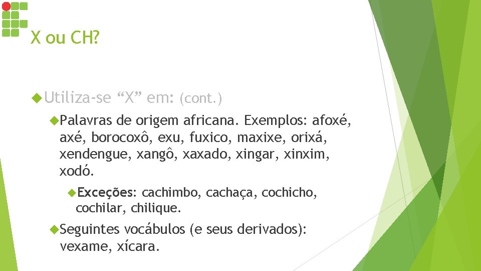 X ou CH? Utiliza-se “X” em: (cont. ) Palavras de origem africana. Exemplos: afoxé, X ou CH? Utiliza-se “X” em: (cont. ) Palavras de origem africana. Exemplos: afoxé,