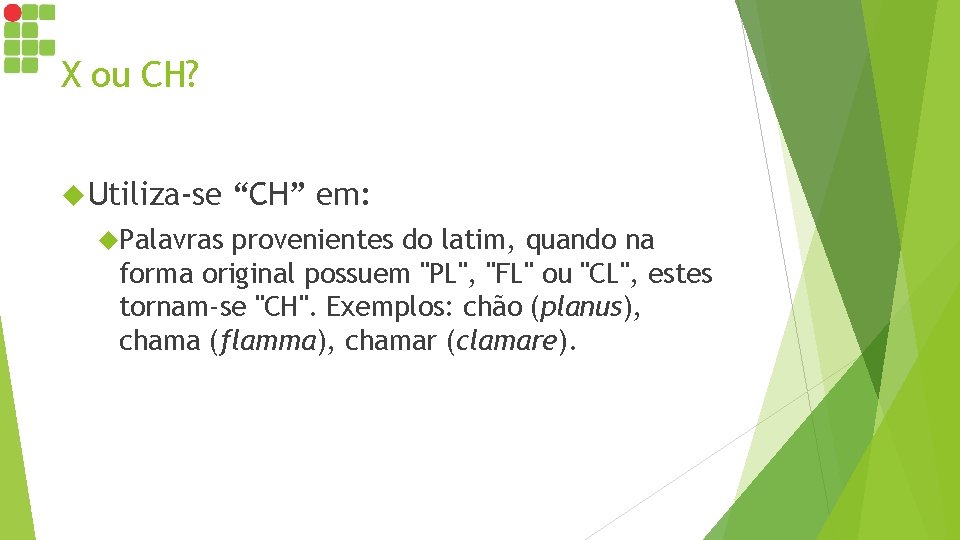 X ou CH? Utiliza-se Palavras “CH” em: provenientes do latim, quando na forma original X ou CH? Utiliza-se Palavras “CH” em: provenientes do latim, quando na forma original