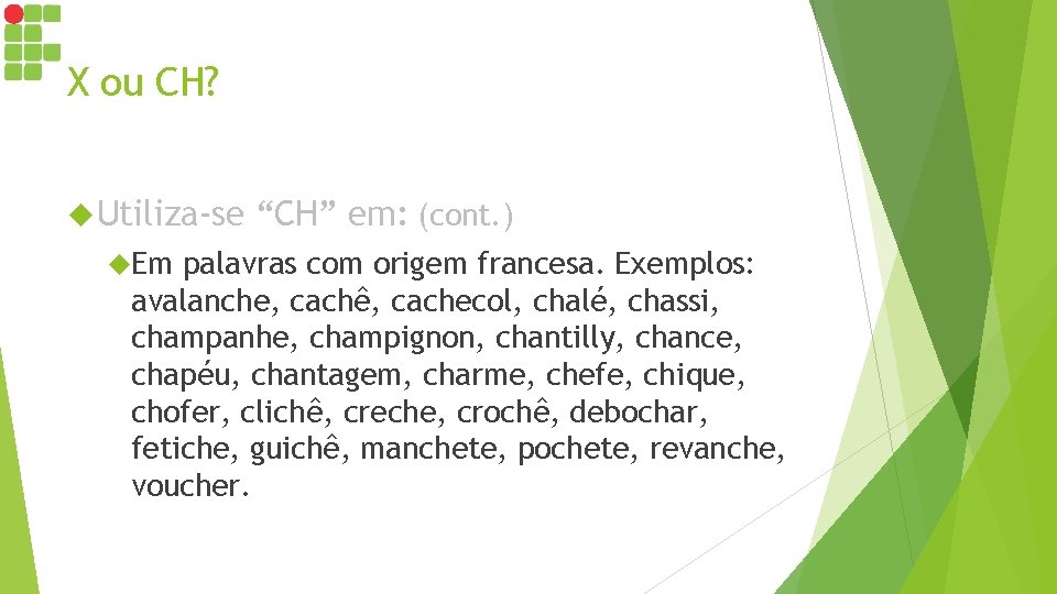 X ou CH? Utiliza-se Em “CH” em: (cont. ) palavras com origem francesa. Exemplos: X ou CH? Utiliza-se Em “CH” em: (cont. ) palavras com origem francesa. Exemplos: