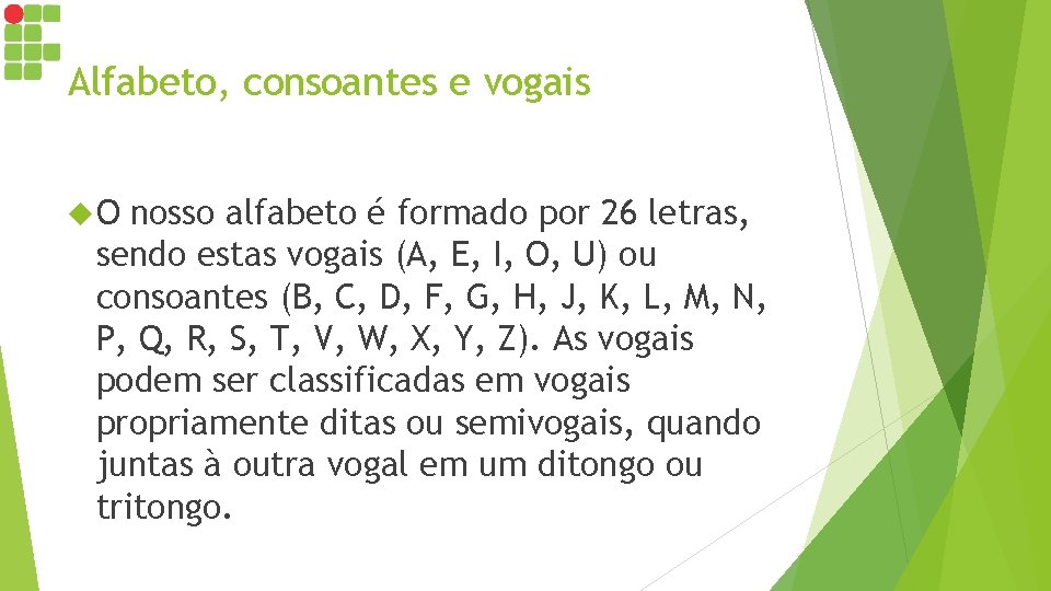 Alfabeto, consoantes e vogais O nosso alfabeto é formado por 26 letras, sendo estas Alfabeto, consoantes e vogais O nosso alfabeto é formado por 26 letras, sendo estas
