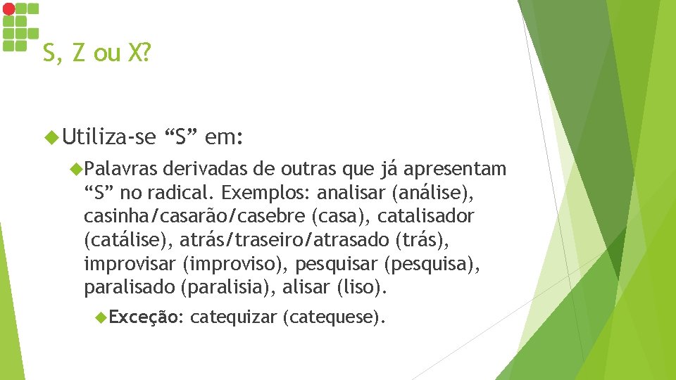 S, Z ou X? Utiliza-se “S” em: Palavras derivadas de outras que já apresentam S, Z ou X? Utiliza-se “S” em: Palavras derivadas de outras que já apresentam