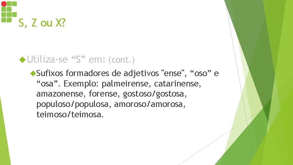 S, Z ou X? Utiliza-se Sufixos “S” em: (cont. ) formadores de adjetivos "ense", S, Z ou X? Utiliza-se Sufixos “S” em: (cont. ) formadores de adjetivos "ense",