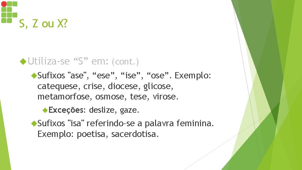 S, Z ou X? Utiliza-se “S” em: (cont. ) Sufixos "ase", “ese”, “ise”, “ose”. S, Z ou X? Utiliza-se “S” em: (cont. ) Sufixos "ase", “ese”, “ise”, “ose”.