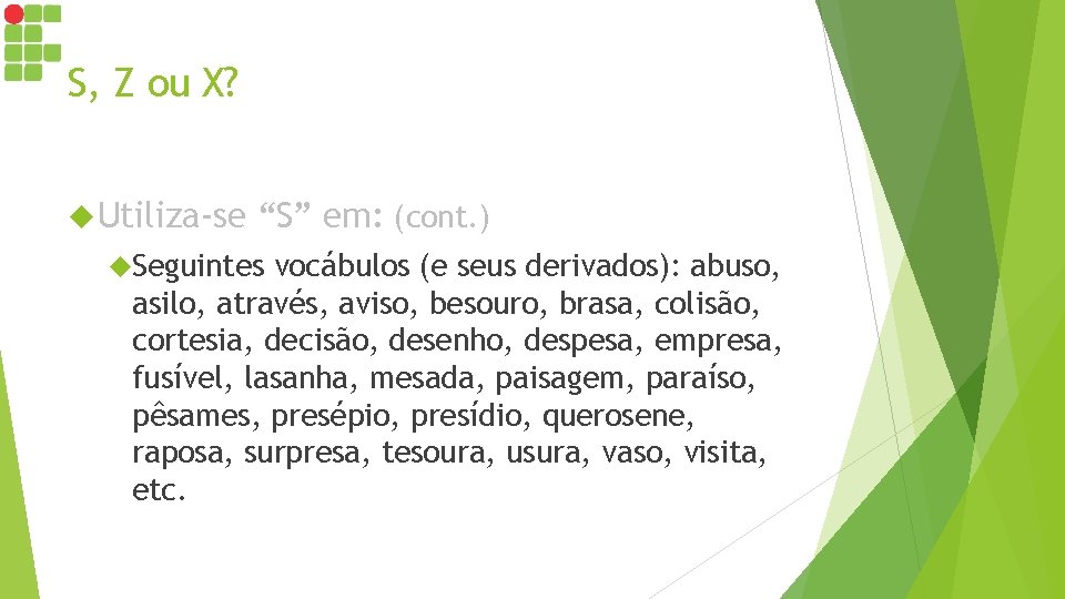 S, Z ou X? Utiliza-se “S” em: (cont. ) Seguintes vocábulos (e seus derivados): S, Z ou X? Utiliza-se “S” em: (cont. ) Seguintes vocábulos (e seus derivados):