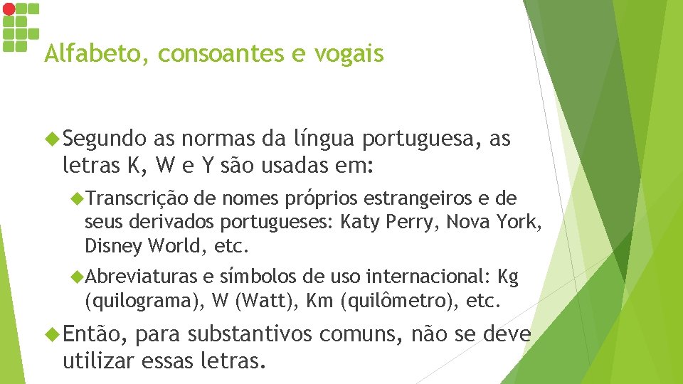 Alfabeto, consoantes e vogais Segundo as normas da língua portuguesa, as letras K, W Alfabeto, consoantes e vogais Segundo as normas da língua portuguesa, as letras K, W