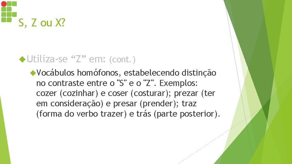 S, Z ou X? Utiliza-se “Z” em: (cont. ) Vocábulos homófonos, estabelecendo distinção no S, Z ou X? Utiliza-se “Z” em: (cont. ) Vocábulos homófonos, estabelecendo distinção no
