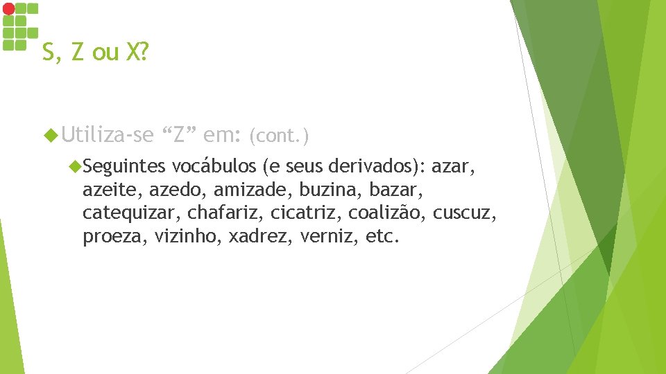 S, Z ou X? Utiliza-se “Z” em: (cont. ) Seguintes vocábulos (e seus derivados): S, Z ou X? Utiliza-se “Z” em: (cont. ) Seguintes vocábulos (e seus derivados):