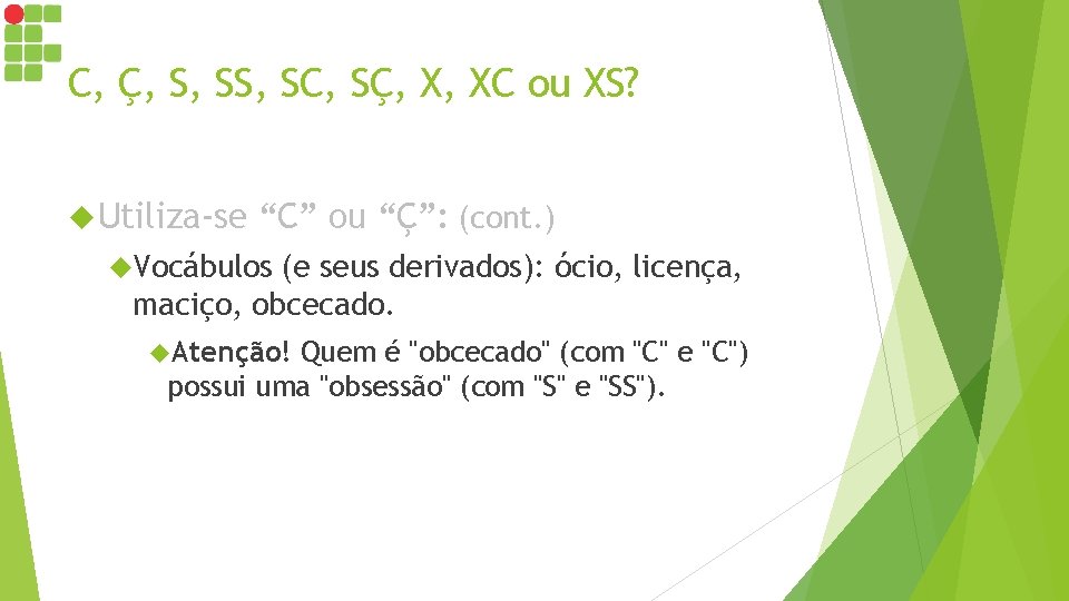 C, Ç, S, SC, SÇ, X, XC ou XS? Utiliza-se “C” ou “Ç”: (cont. C, Ç, S, SC, SÇ, X, XC ou XS? Utiliza-se “C” ou “Ç”: (cont.