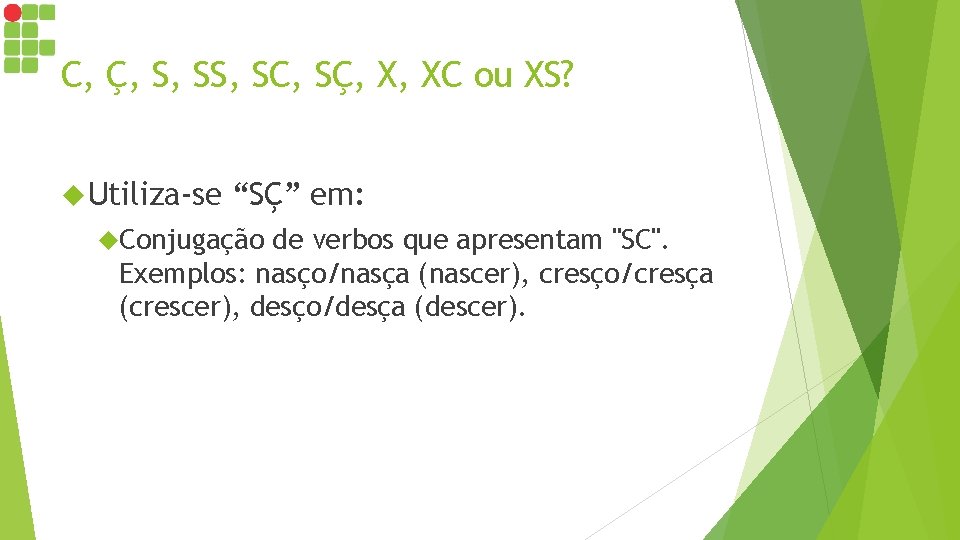 C, Ç, S, SC, SÇ, X, XC ou XS? Utiliza-se “SÇ” em: Conjugação de C, Ç, S, SC, SÇ, X, XC ou XS? Utiliza-se “SÇ” em: Conjugação de