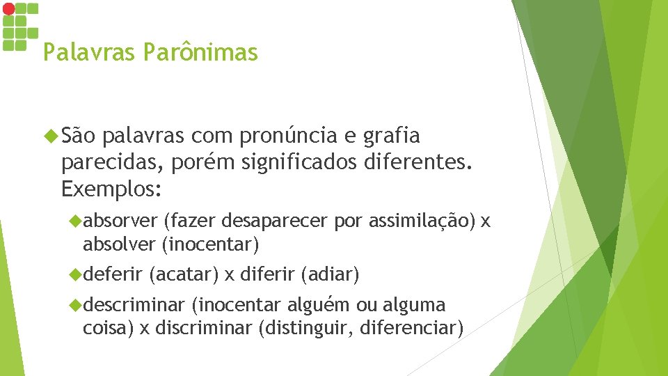 Palavras Parônimas São palavras com pronúncia e grafia parecidas, porém significados diferentes. Exemplos: absorver Palavras Parônimas São palavras com pronúncia e grafia parecidas, porém significados diferentes. Exemplos: absorver