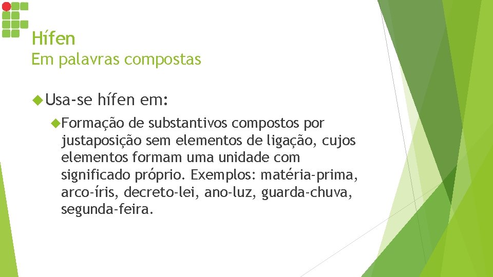 Hífen Em palavras compostas Usa-se hífen em: Formação de substantivos compostos por justaposição sem Hífen Em palavras compostas Usa-se hífen em: Formação de substantivos compostos por justaposição sem