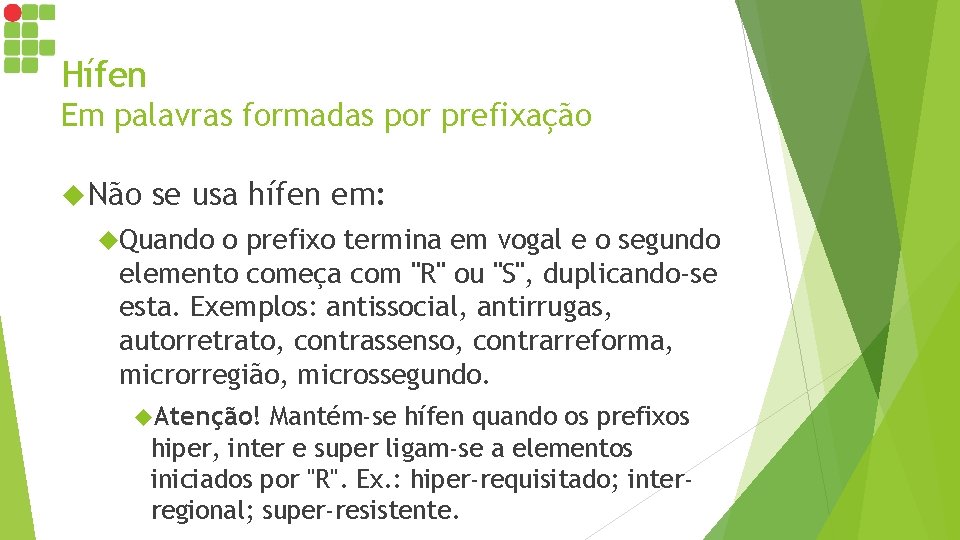 Hífen Em palavras formadas por prefixação Não se usa hífen em: Quando o prefixo Hífen Em palavras formadas por prefixação Não se usa hífen em: Quando o prefixo