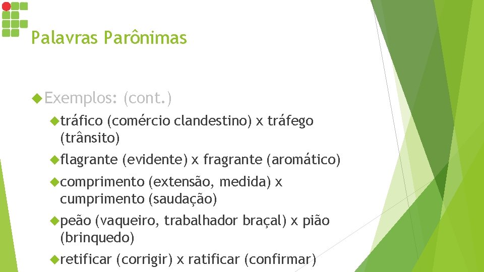 Palavras Parônimas Exemplos: (cont. ) tráfico (comércio clandestino) x tráfego (trânsito) flagrante (evidente) x Palavras Parônimas Exemplos: (cont. ) tráfico (comércio clandestino) x tráfego (trânsito) flagrante (evidente) x