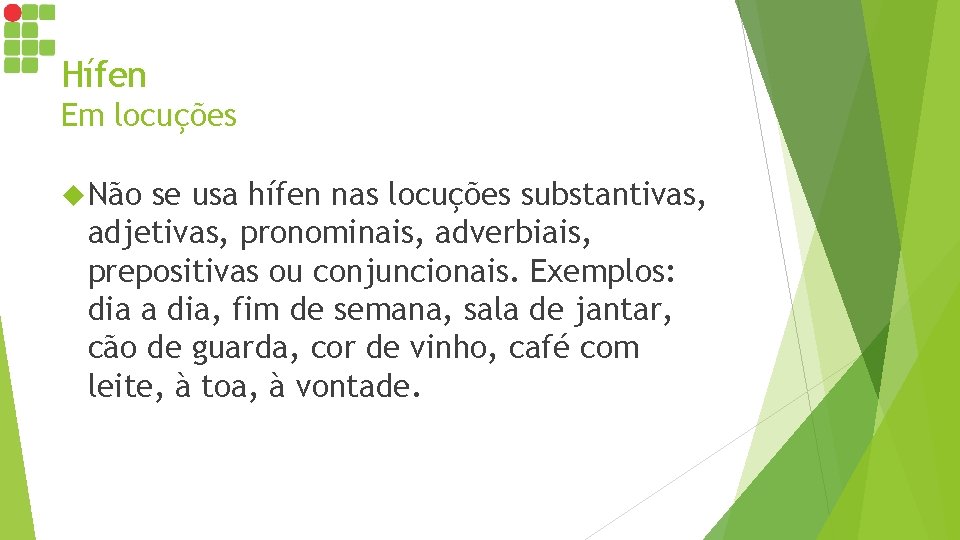 Hífen Em locuções Não se usa hífen nas locuções substantivas, adjetivas, pronominais, adverbiais, prepositivas Hífen Em locuções Não se usa hífen nas locuções substantivas, adjetivas, pronominais, adverbiais, prepositivas