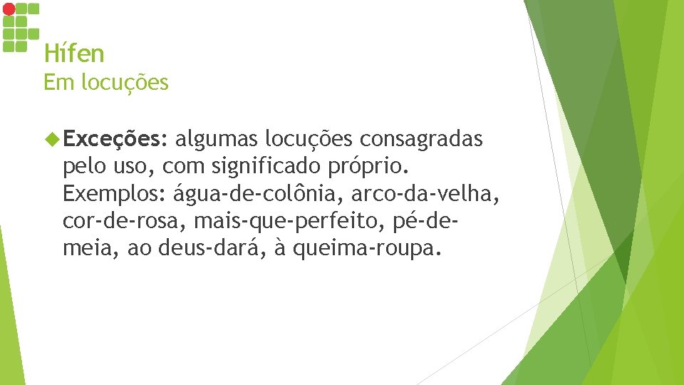 Hífen Em locuções Exceções: algumas locuções consagradas pelo uso, com significado próprio. Exemplos: água-de-colônia, Hífen Em locuções Exceções: algumas locuções consagradas pelo uso, com significado próprio. Exemplos: água-de-colônia,